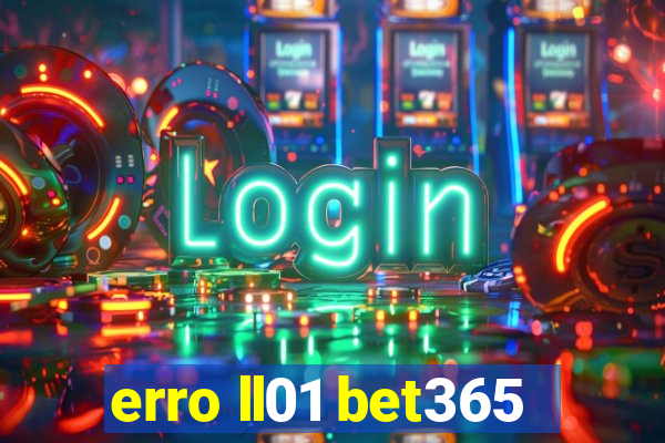 erro ll01 bet365