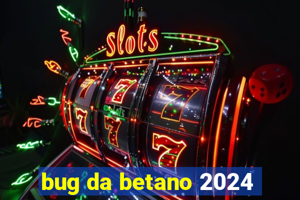 bug da betano 2024