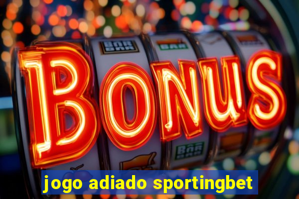 jogo adiado sportingbet