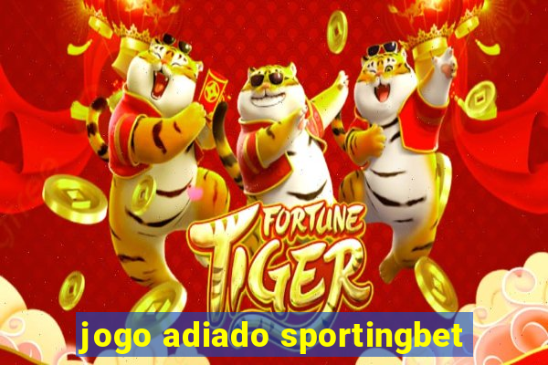 jogo adiado sportingbet