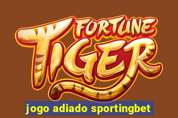 jogo adiado sportingbet