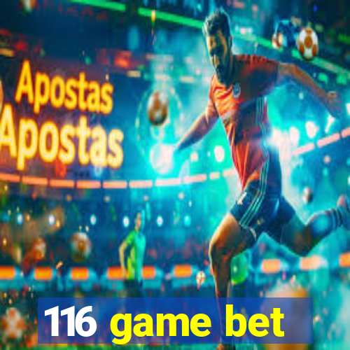 116 game bet