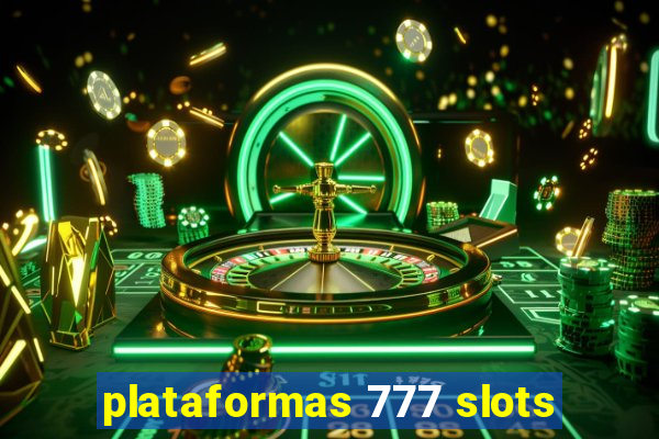 plataformas 777 slots