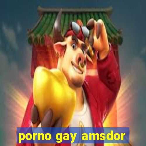 porno gay amsdor