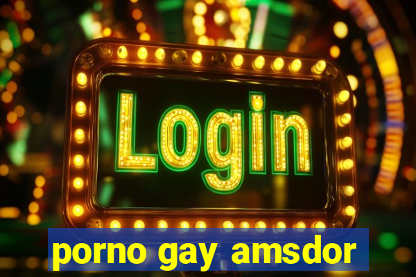 porno gay amsdor