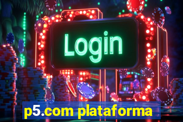 p5.com plataforma