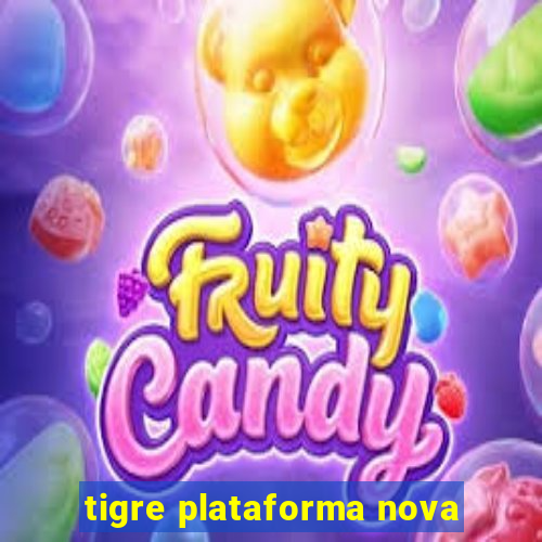 tigre plataforma nova