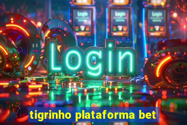 tigrinho plataforma bet