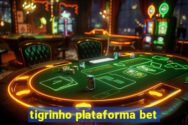 tigrinho plataforma bet