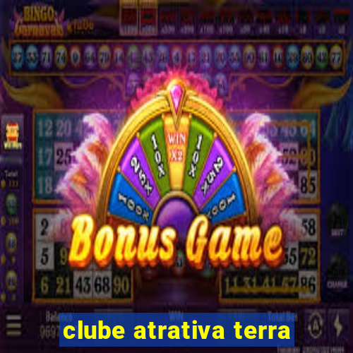 clube atrativa terra