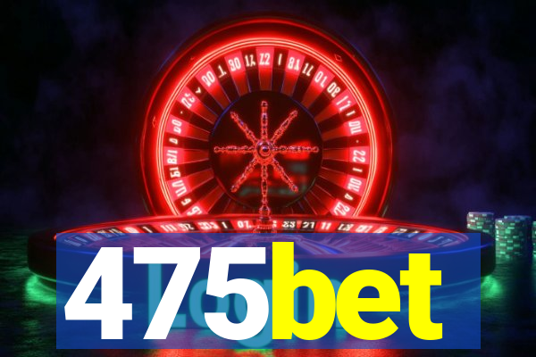 475bet