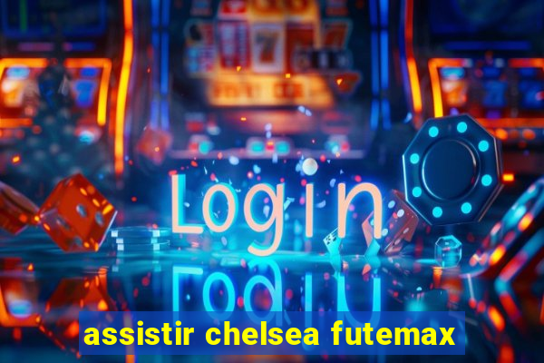 assistir chelsea futemax