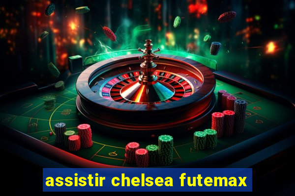 assistir chelsea futemax