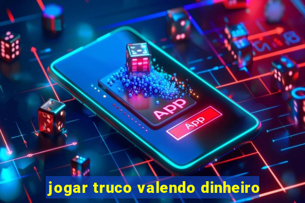 jogar truco valendo dinheiro