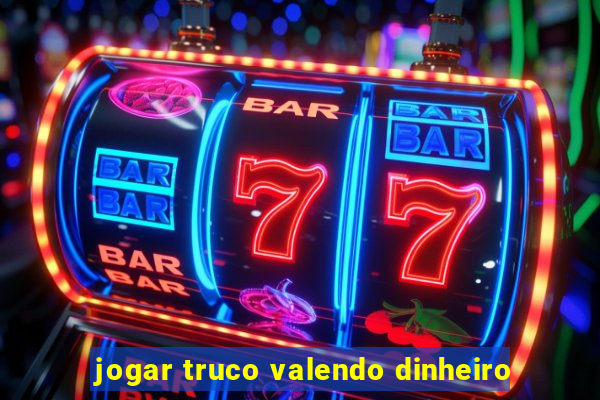 jogar truco valendo dinheiro