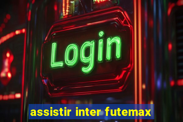 assistir inter futemax