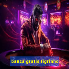 banca gratis tigrinho