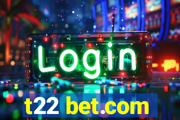 t22 bet.com