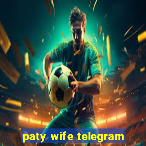 paty wife telegram