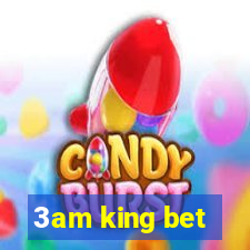 3am king bet