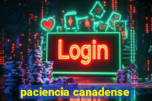 paciencia canadense