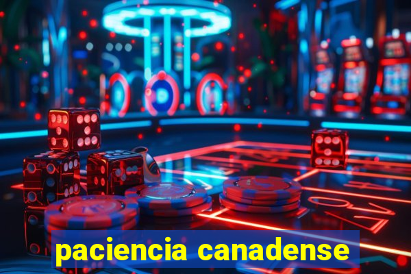 paciencia canadense