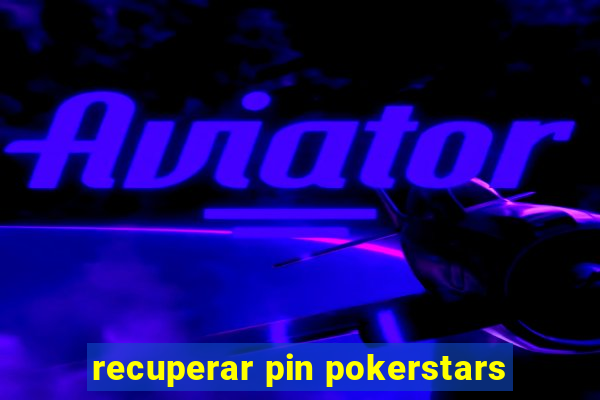 recuperar pin pokerstars