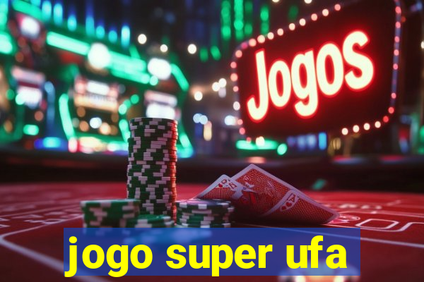 jogo super ufa