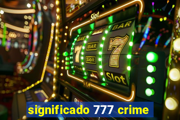 significado 777 crime