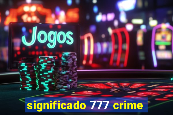 significado 777 crime