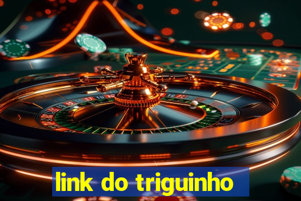 link do triguinho