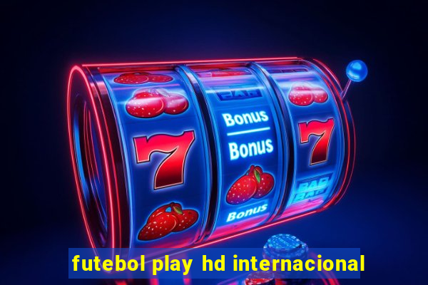 futebol play hd internacional