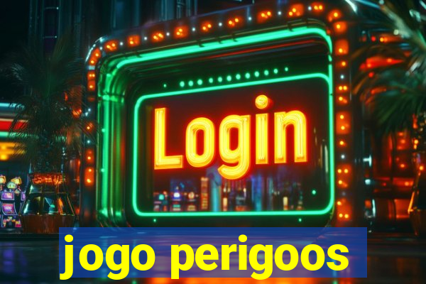 jogo perigoos