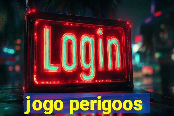 jogo perigoos