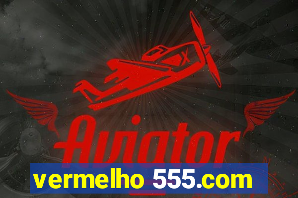 vermelho 555.com