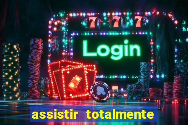 assistir totalmente demais online