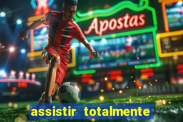 assistir totalmente demais online