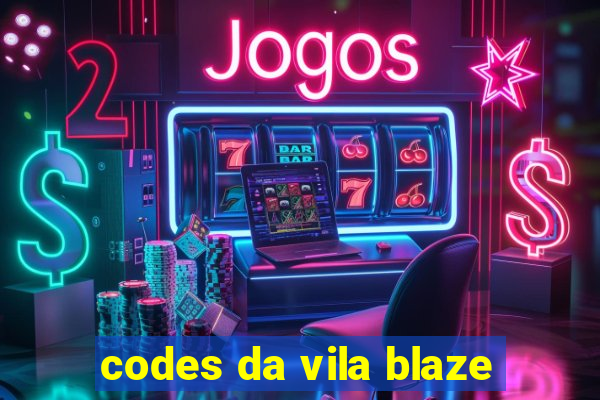 codes da vila blaze