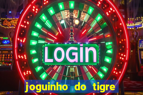 joguinho do tigre para ganhar dinheiro