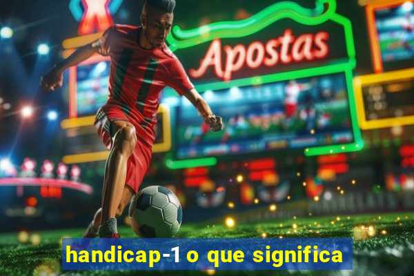 handicap-1 o que significa