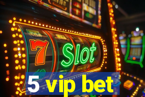 5 vip bet