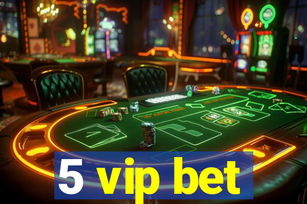 5 vip bet