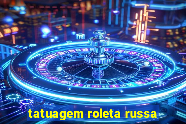 tatuagem roleta russa