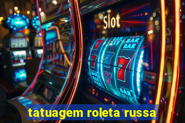 tatuagem roleta russa