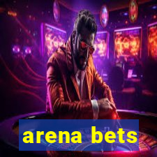 arena bets