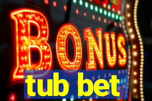 tub bet