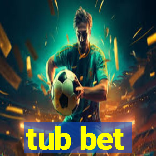 tub bet