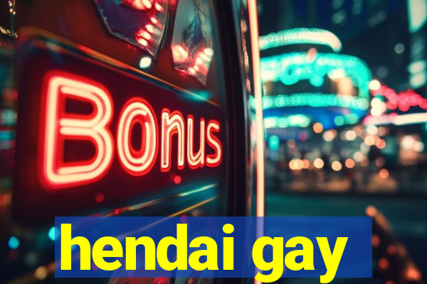 hendai gay