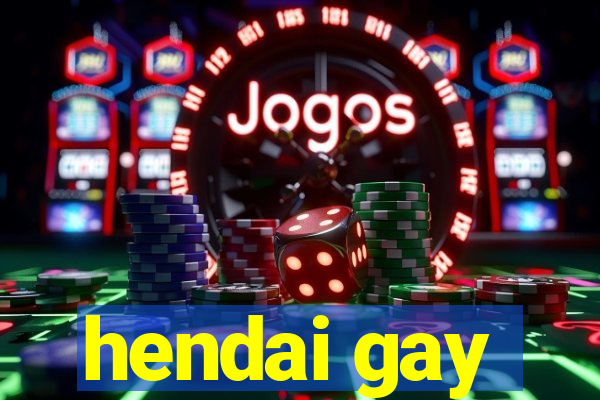 hendai gay