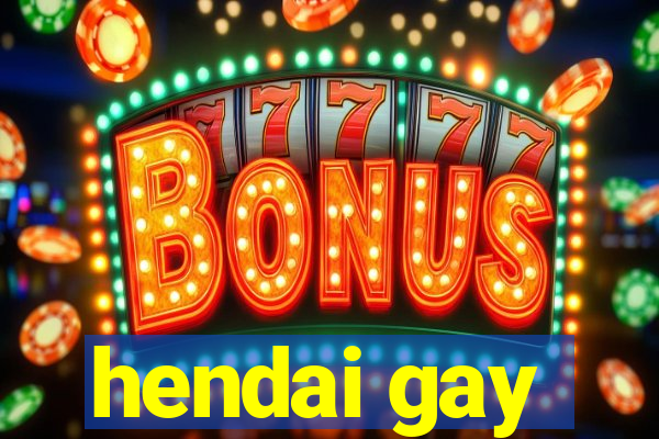 hendai gay